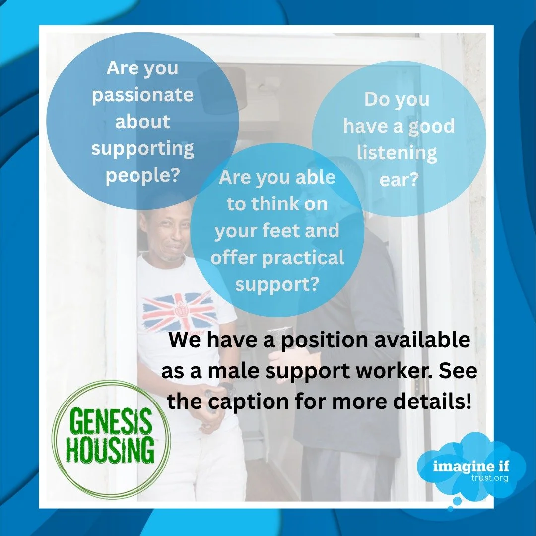 Are you passionate about supporting people? Do you have a good listening ear? Are you able to think on your feet and offer practical support?

We are looking for a male* support worker to work 16 hours a week (up to 20 hours with the right candidate)