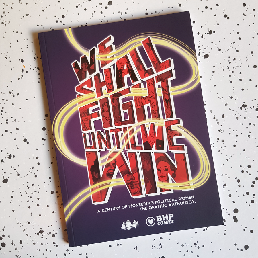 We Shall Fight Until We Win. The graphic novel anthology celebrating a century of pioneering political women. Shop now.