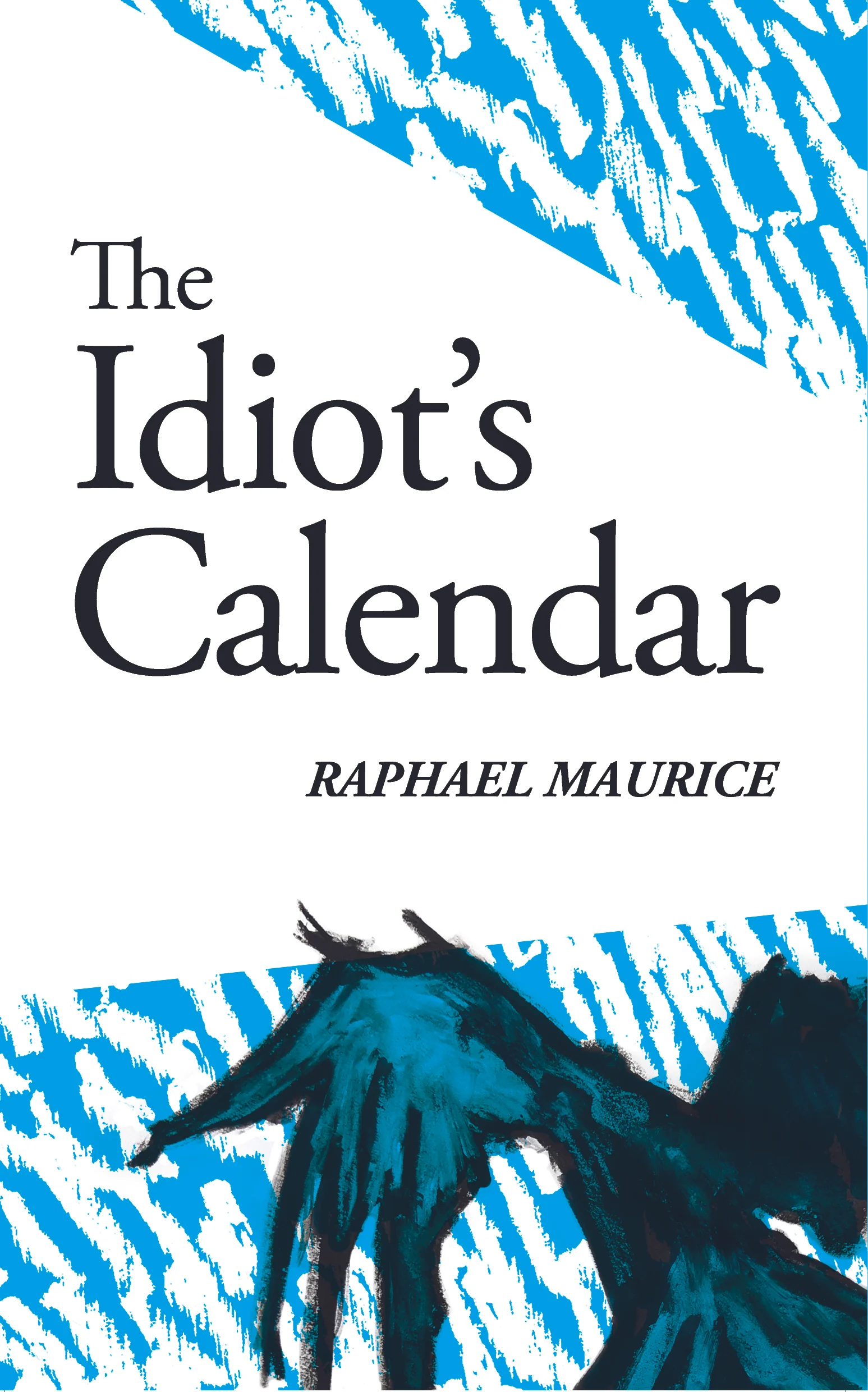 Raphael Maurice, The Idiot's Calendar, front cover, 2-7-18.jpg
