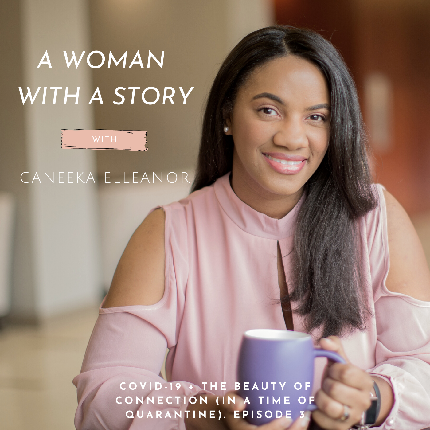 Episode 3- COVID 19 + The beauty of connection (in a time of quarantine)