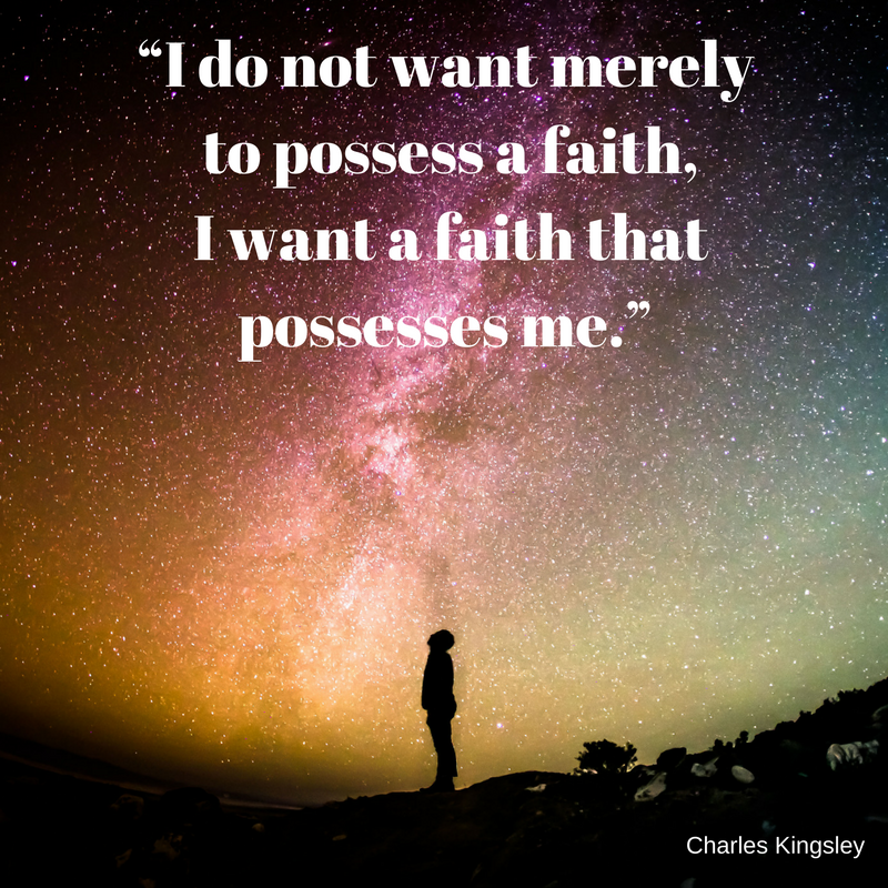 2. “I do not want merely to possess a faith, I want a faith that possesses me.”.png