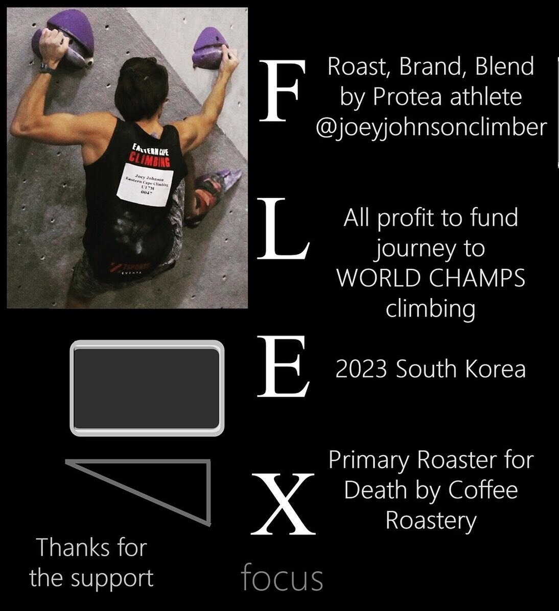 FLEX
Focus 
Coffee launched. 

Sports brand. 

Follow @joeyjohnsonclimber 

Bags in store and on website for free courier accross SA 

#flex #coffee #sport #athlete