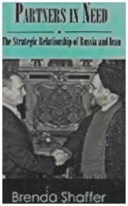 Partners in Need: The Strategic Relationship of Russia and Iran