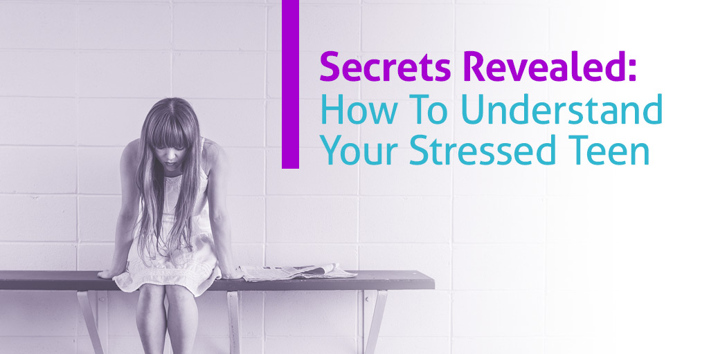 FEATURED_Secrets-Revealed---How-To-Understand-Your-Stressed-Teen