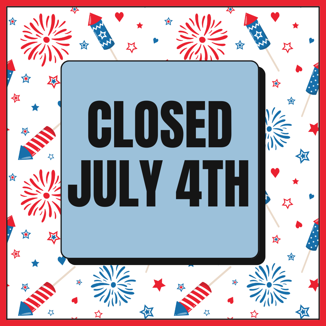 CLOSED! HAPPY 4TH OF JULY!
