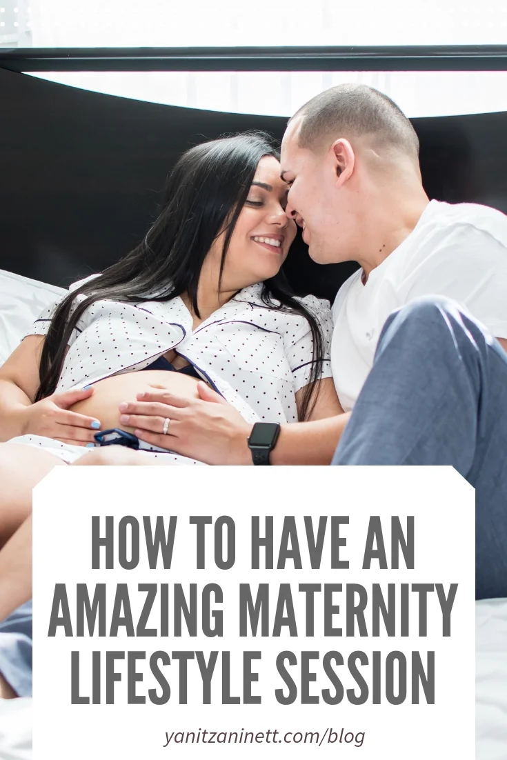how-to-have-an-amazing-maternity-lifestyle-session-yanitza-ninett.jpg