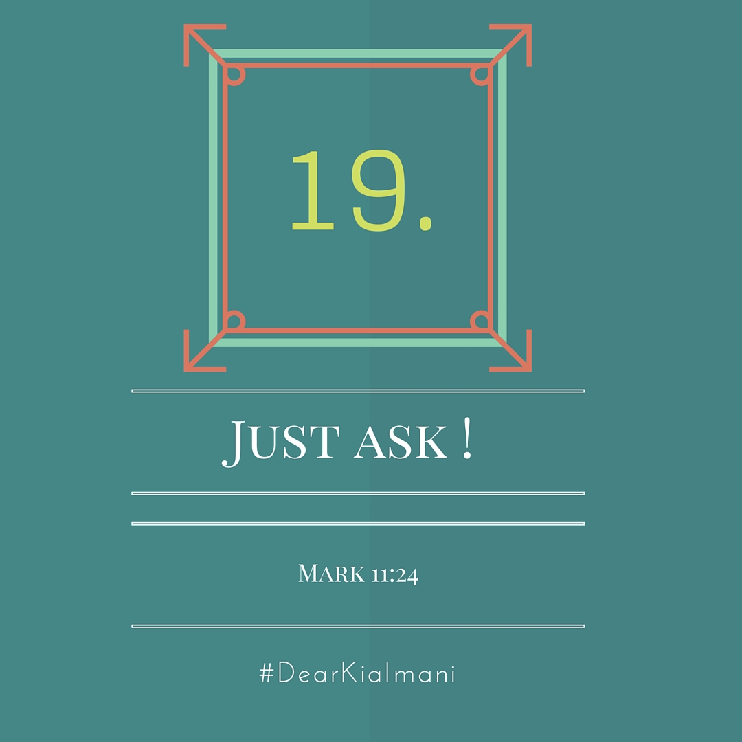 #DearKiaImani, Just Ask! I can't tell you how many opportunities I've missed out on because, "Well, why didn't you ask?" Subsequently, I can give you a laundry list of blessings that have come my way because I simply and literally asked for them (Mark 11:24).