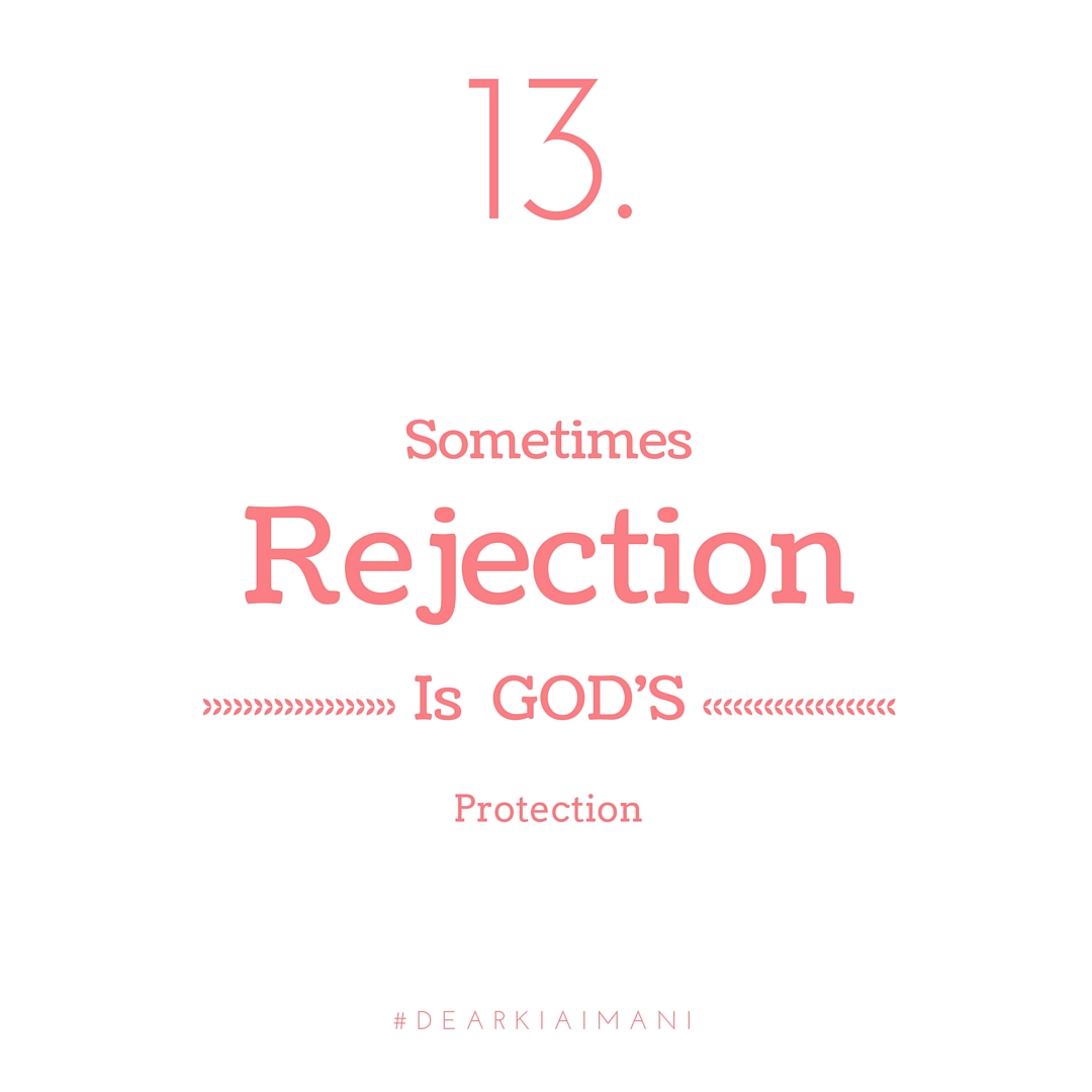 DearKiaImani , understand there is a blessing in every, "No". Sometimes what seems like rejection is actually God just looking out.