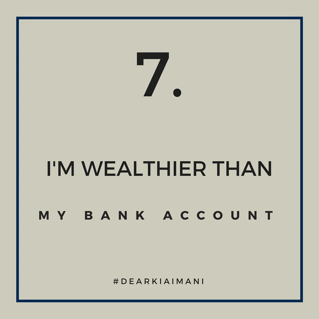 #DearKiaImani, your wealth extends far beyond your bank account. I don't come from money. That's just the reality of my life but the components and elements of my life make me feel like the wealthiest girl in the world! Make me feel like gold.