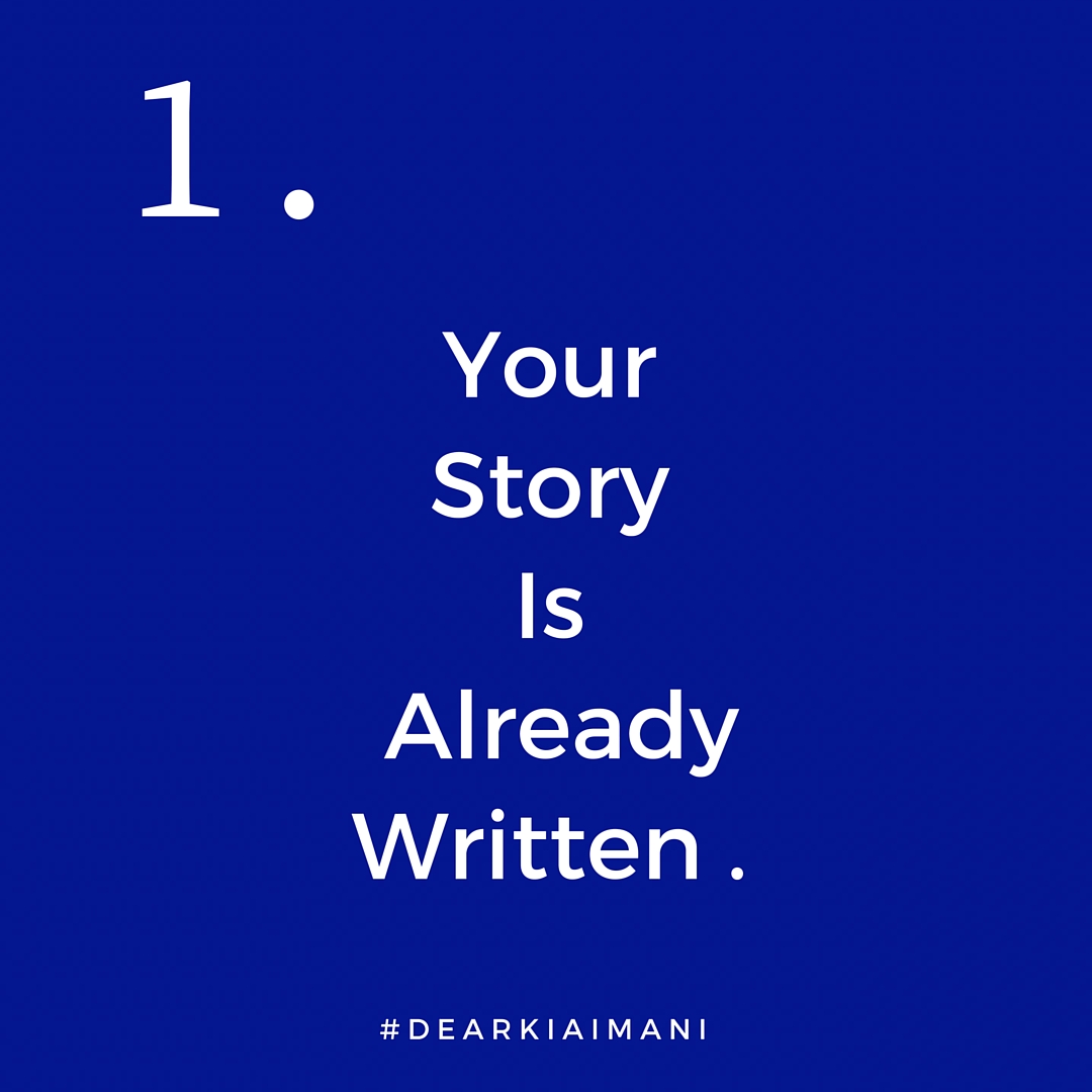 1.&nbsp;#DearKiaImani, your story is already written and it was written way before your first breath. Your steps are ordered and everything is according to a divine purpose and plan. This entire college experience happened exactly the way it was sup…