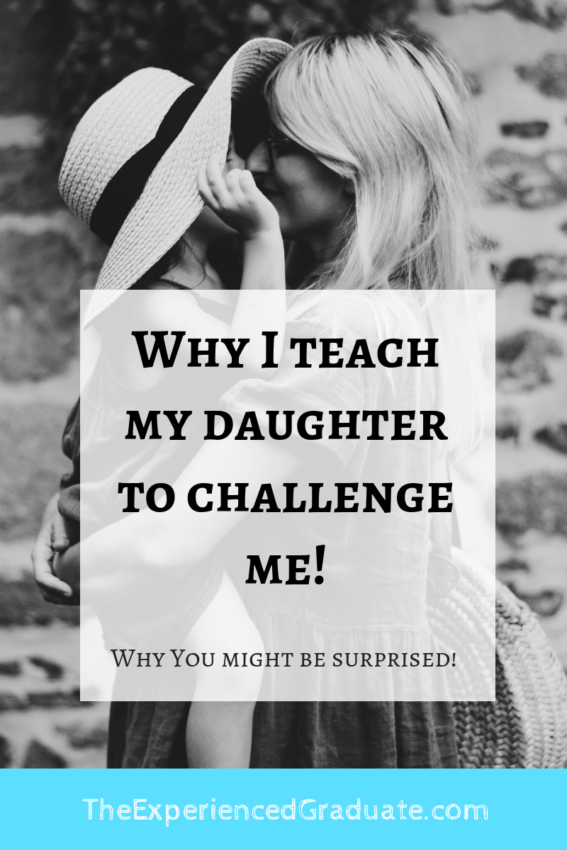 Why I teach my daughter to challenge me