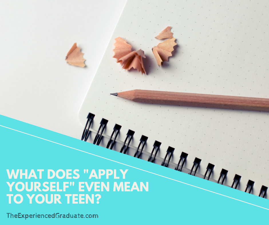 What does "apply yourself" even mean to your teen?