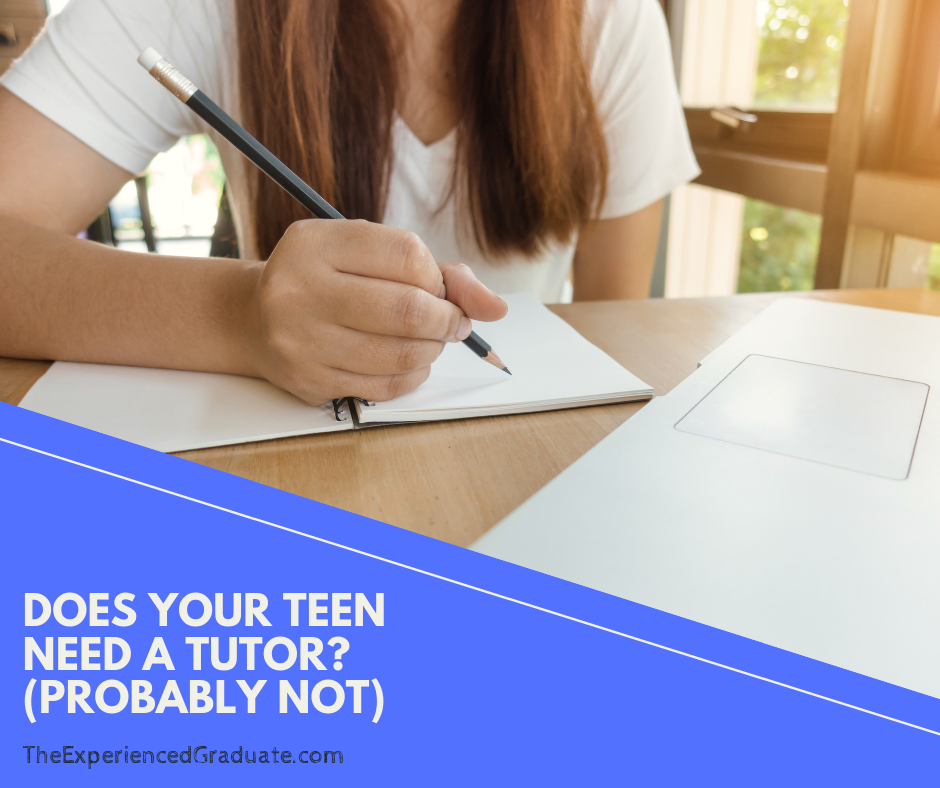 Does your teen need a tutor? (Probably Not) — The Experienced Graduate