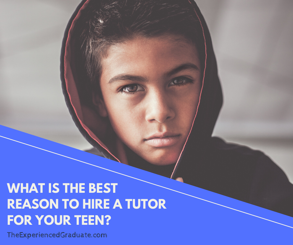 What is the BEST reason to hire a tutor for your teen?