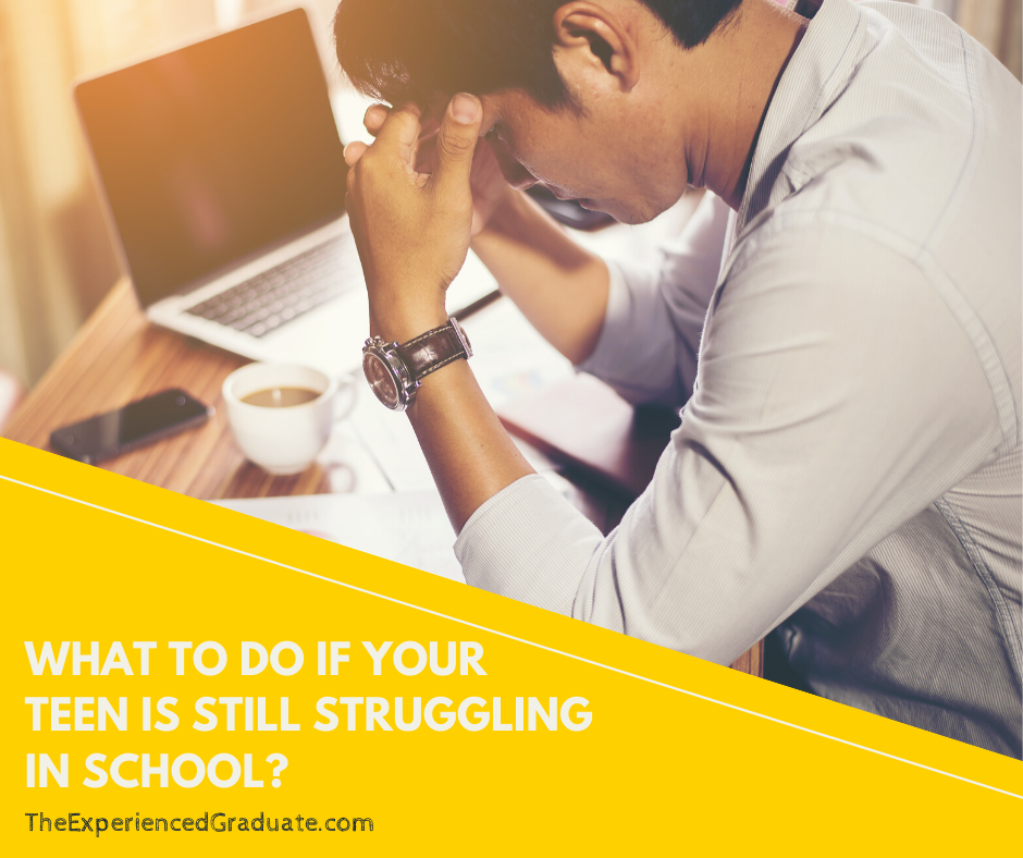 What to do when your teen is still struggling to do well in school?