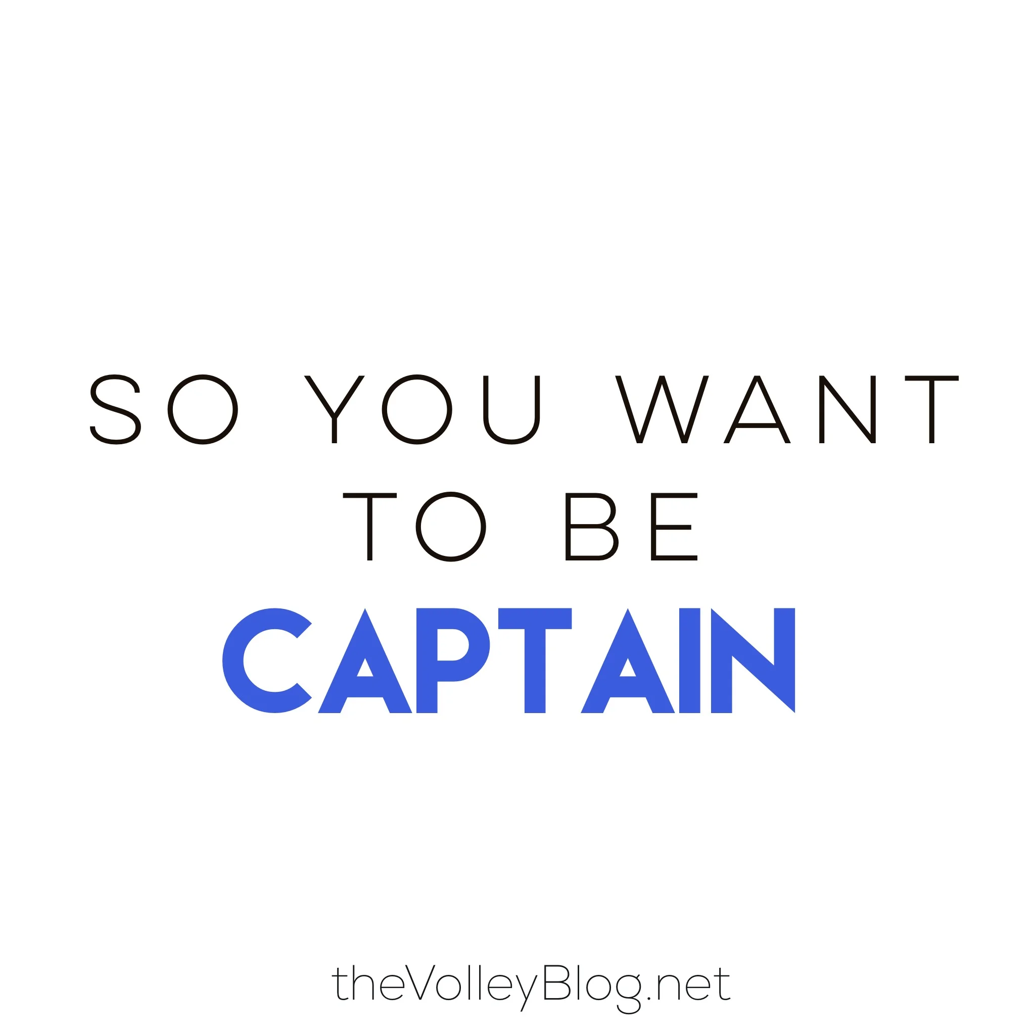 So You Want To Be Captain