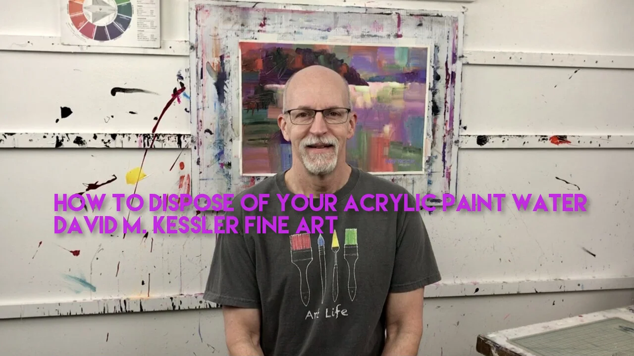 How to Dispose of Acrylic Paint WaterDavid M. Kessler Fine Art