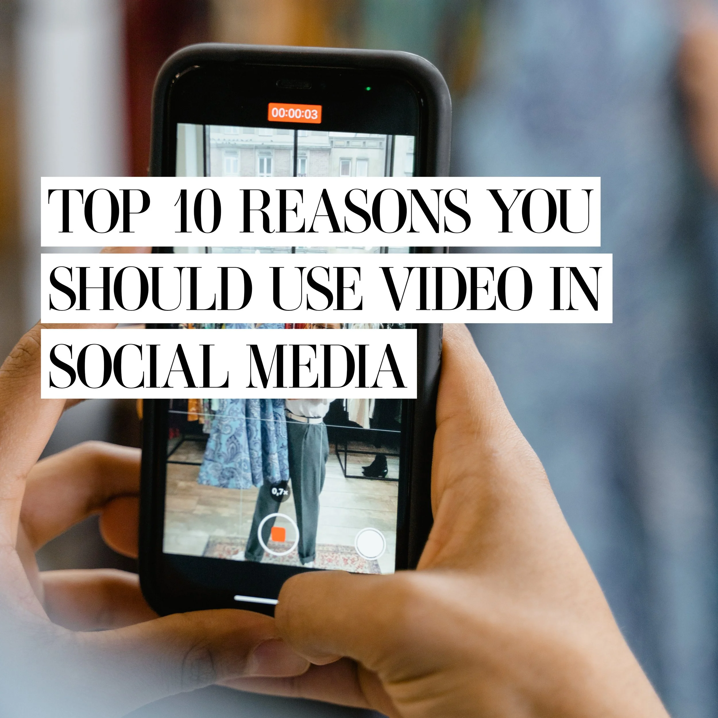 Top 10 Reasons Why You Should Use Video in Social Media
