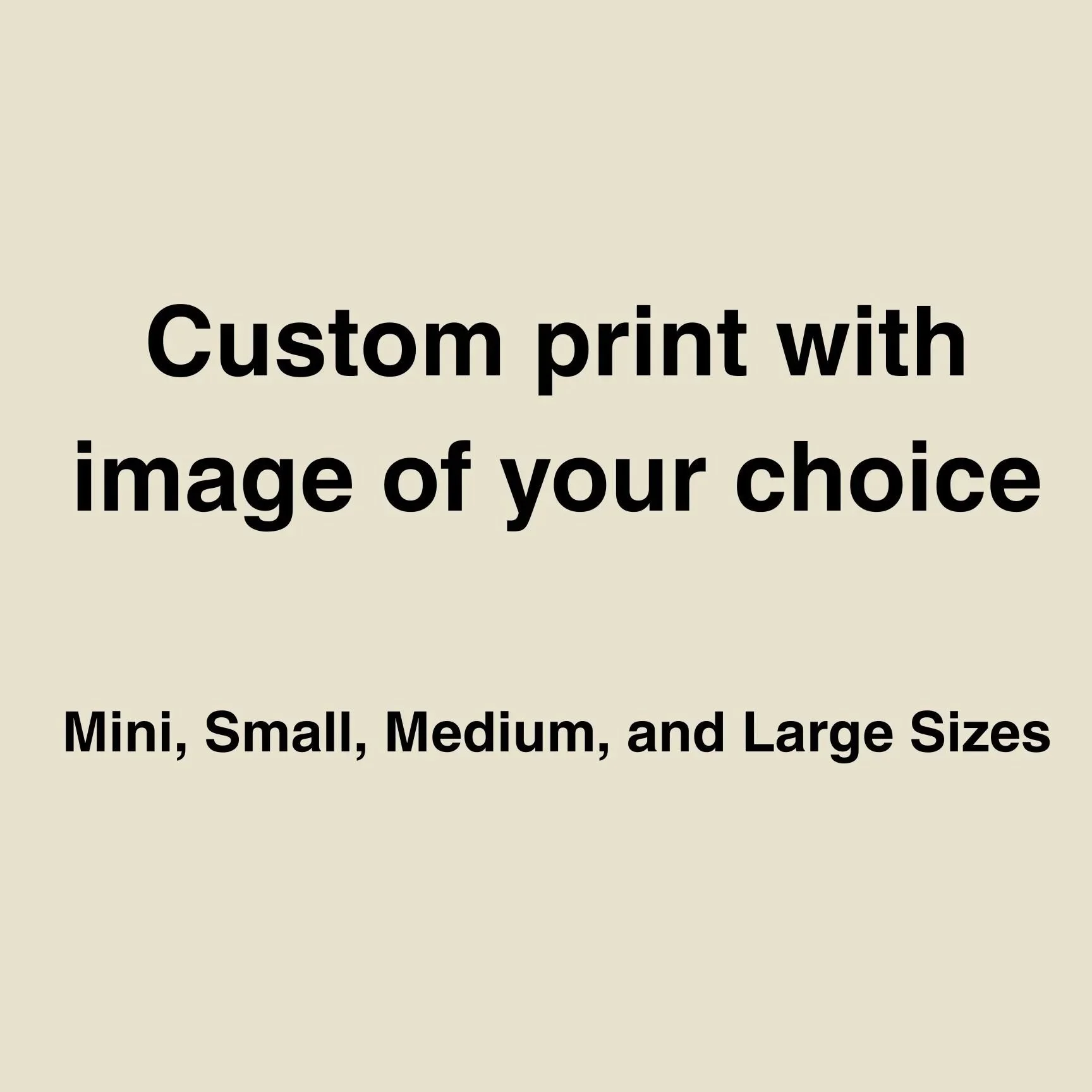 Custom Print (Mini, Small, Medium, Large Print)