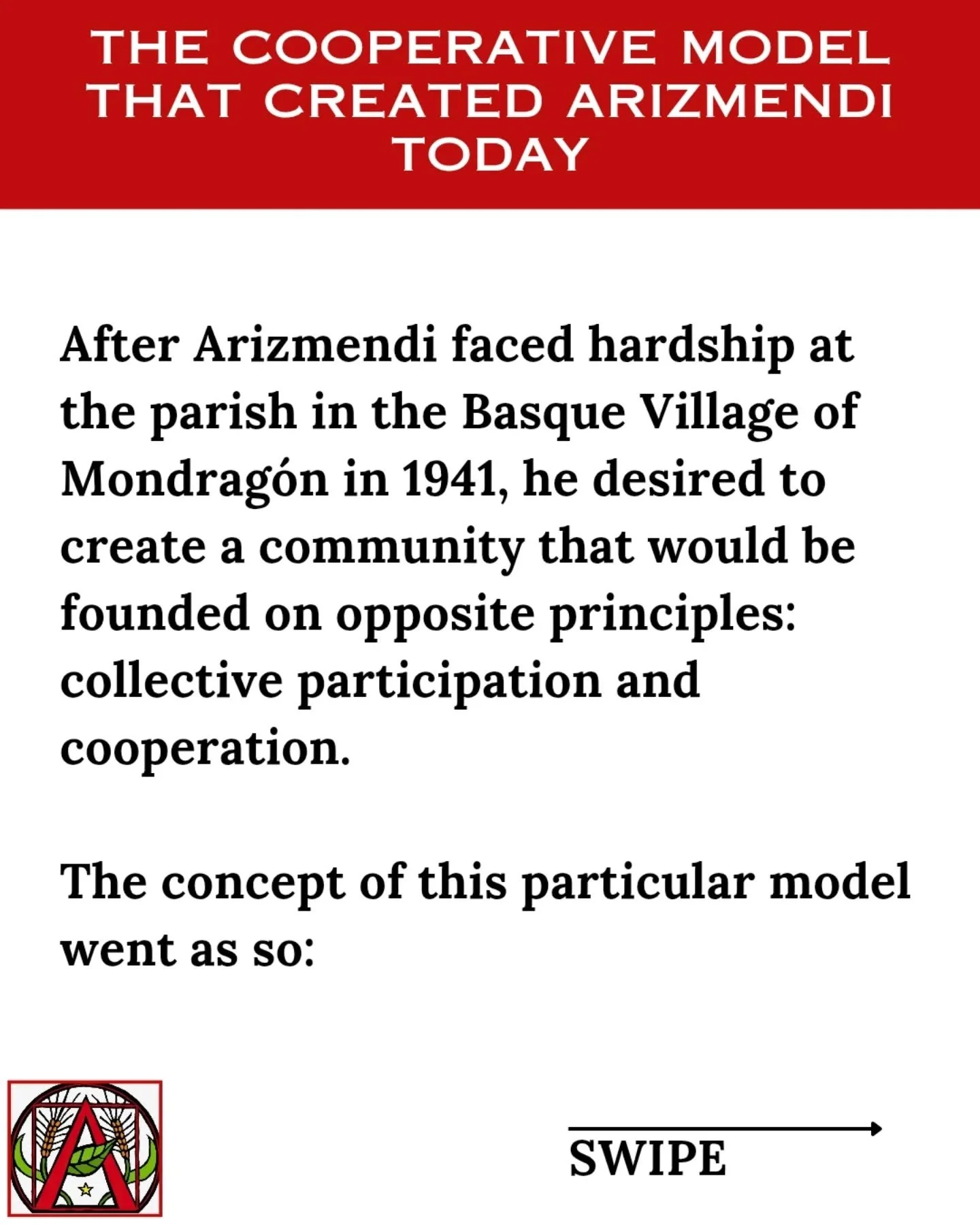 In 1940, a priest named Jose Arizmendiarrieta desired to create a space where workers had agency to make decisions in how the organization was run given their technical skills and working class background. From this dream, came the Mondrag&oacute;n m