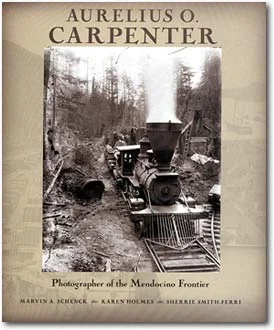 Aurelius O. Carpenter: Photographer of the Mendocino Frontier