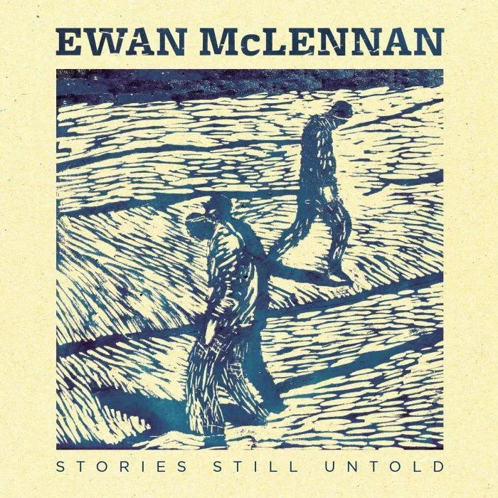 Artist: Ewan McLennan Title: Stories Still Untold Label: Fellside Credit: Additional Engineering Year: 2014