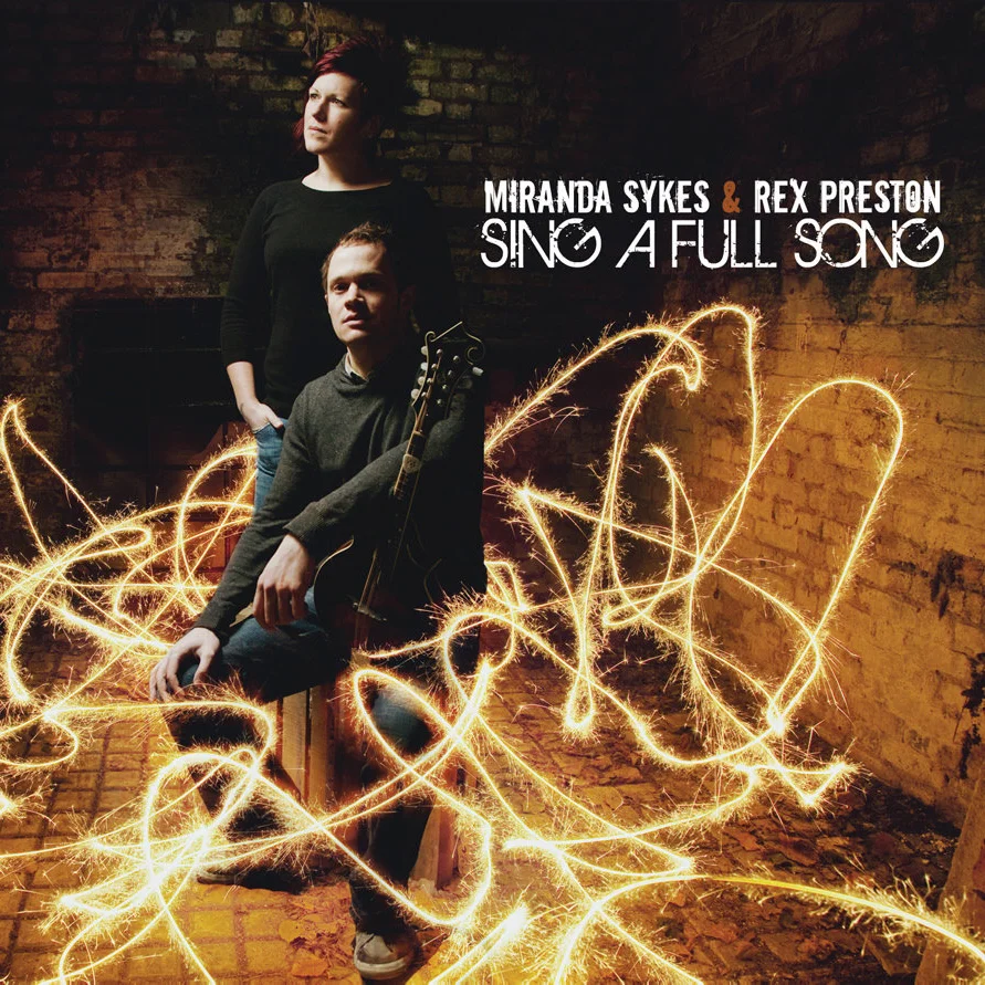 Artist: Miranda Sykes & Rex Preston Title: Sing A Full Song Label: Hands On Music Credit: Recording, Mastering Year: 2013