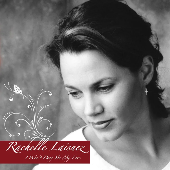 Artist: Rachelle Laisnez Title: I Won't Deny You My Love Credit: Recording, Mixing, Mastering Year: 2006