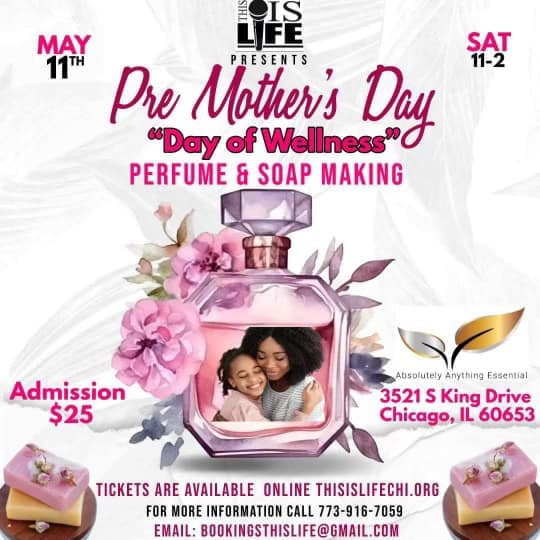 May 11th. Join us for our 
pre-Mother&rsquo;s Day soap and perfume making class at Absolutely Anything Essential Gift Shop hosted by Natalie Manning of This Is Life Chicago