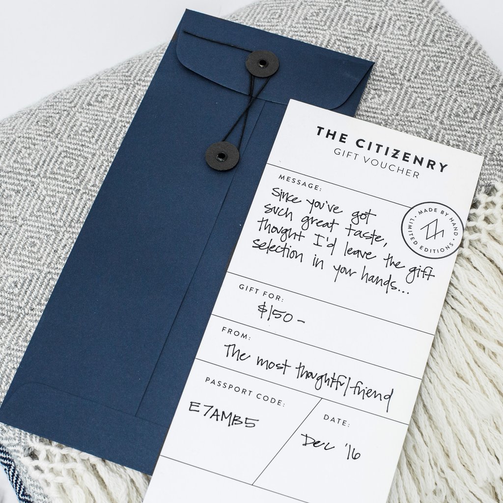 Or, get a digital gift voucher (you print) or a Citizenry printed gift voucher (pictured above) so that your friend can pick something they love out for themselves! Digital Gift Vouchers Starting at $25 Citizenry printed Gift Vouchers Starting at $50