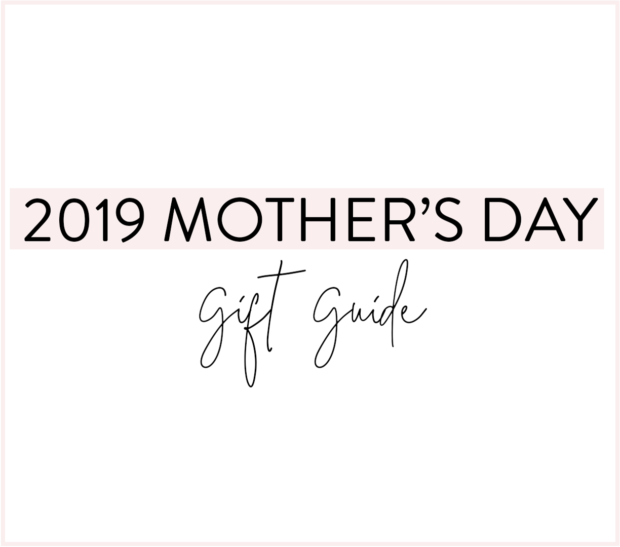 2019 Mother's Day Gift Guide