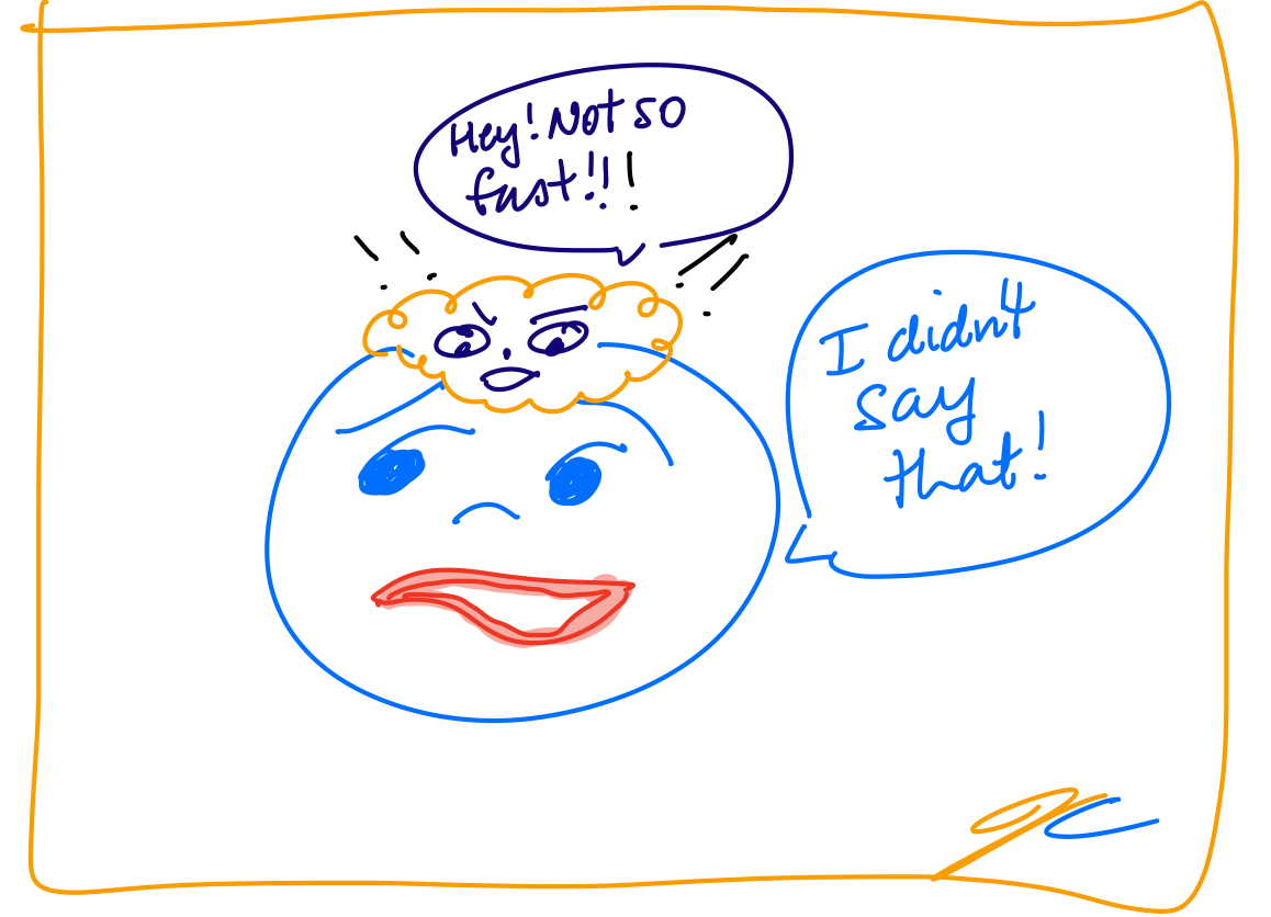 When the mouth moves faster than the brain