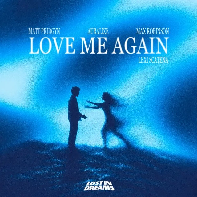 Matt Pridgyn x AURALIZE x Max Robinson x Lexi Scatena - Love Me Again [Music Review]