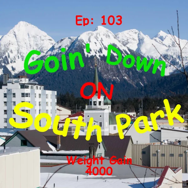 GDOSP - Ep103 - Weight Gain 4000 - Going Down On South Park