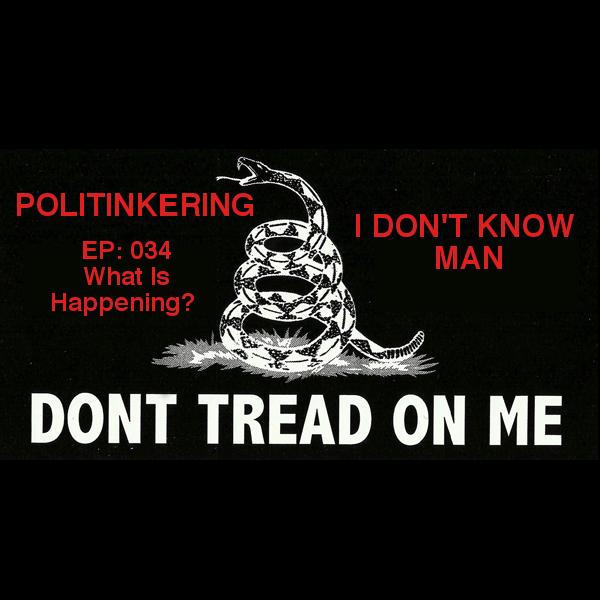 EP-034 - What Is Happening - Politinkering Podcast episode artwork