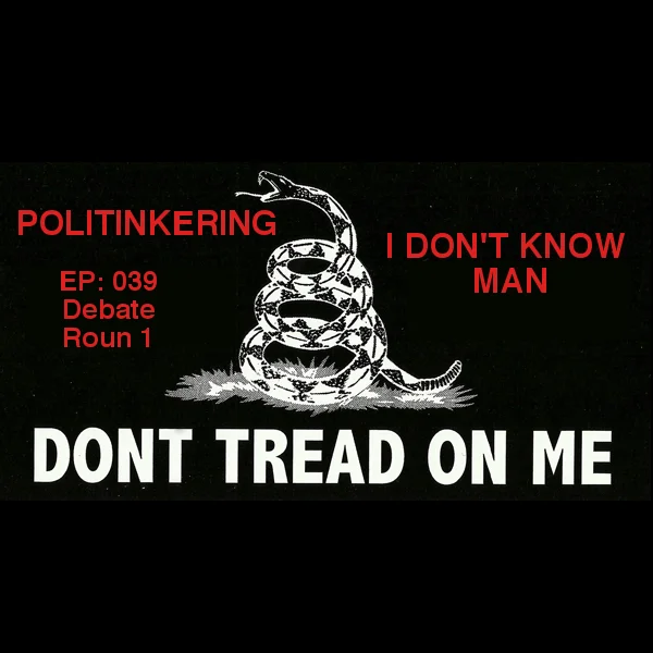 EP-039 - Debate Round 1 - Politinkering Podcast