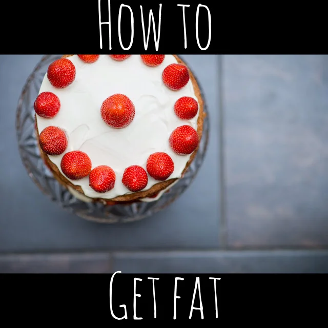 How To Get Fat