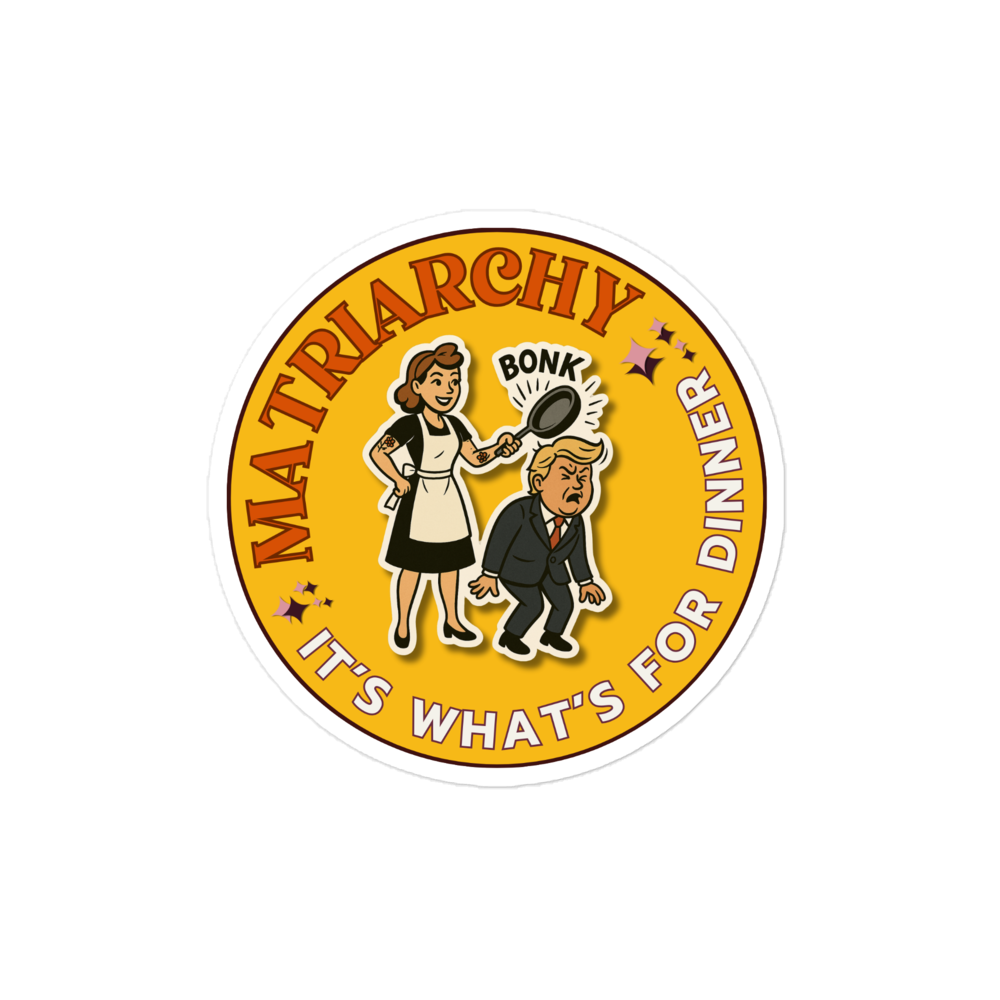 MATRIARCHY - it's what's for dinnner - Member-Only Sticker