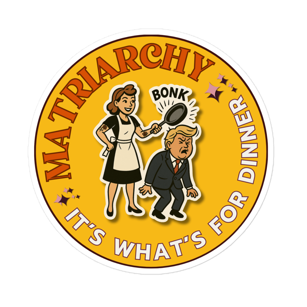 MATRIARCHY - it's what's for dinnner - Member-Only Sticker