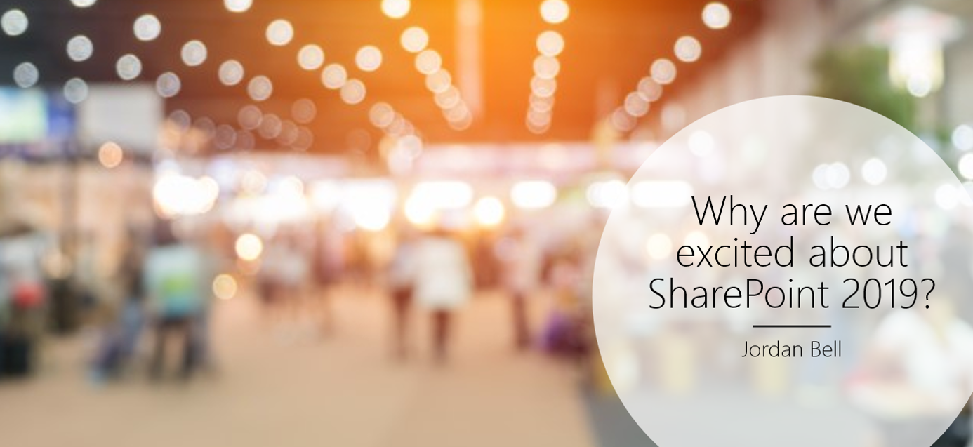 Sharing Minds - Jordan Bell - Why are we excited about SharePoint 2019.png