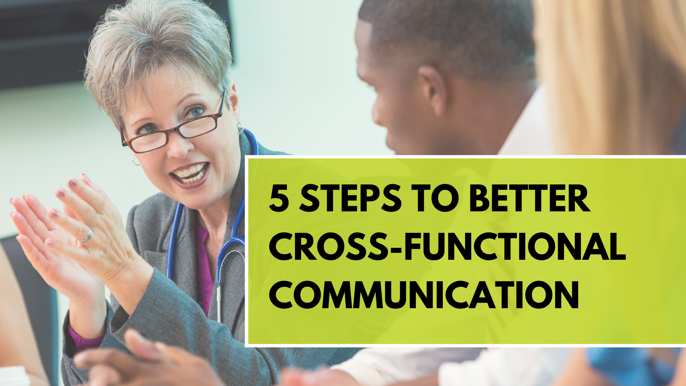 5 Steps to Better Cross-Functional Communication