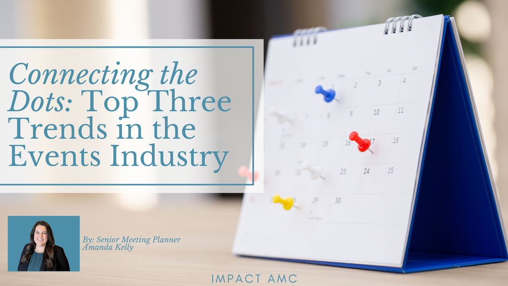 Top Three Trends in the Events Industry — Impact Association Management
