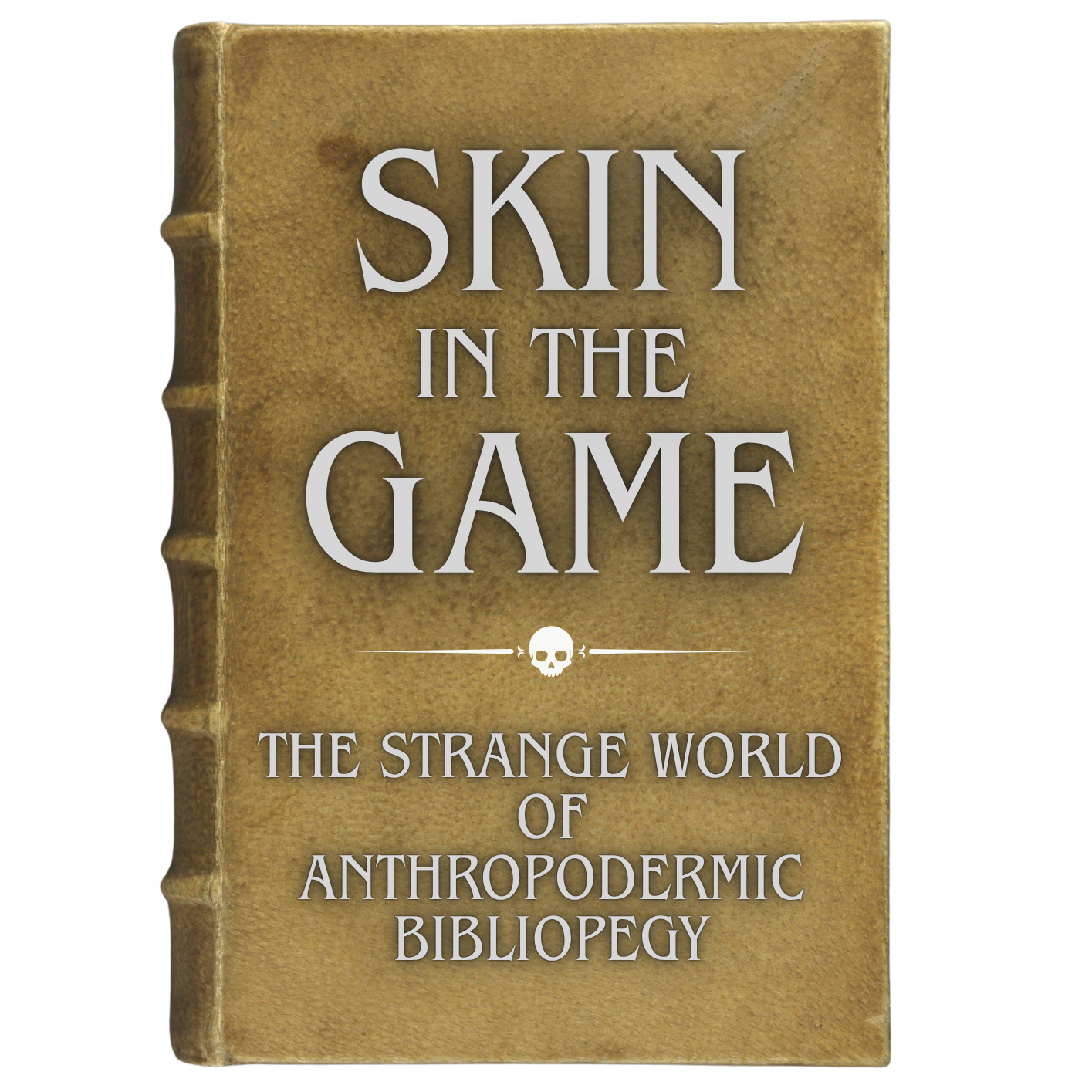 Skin in the Game: The Strange World of Anthropodermic Bibliopegy
