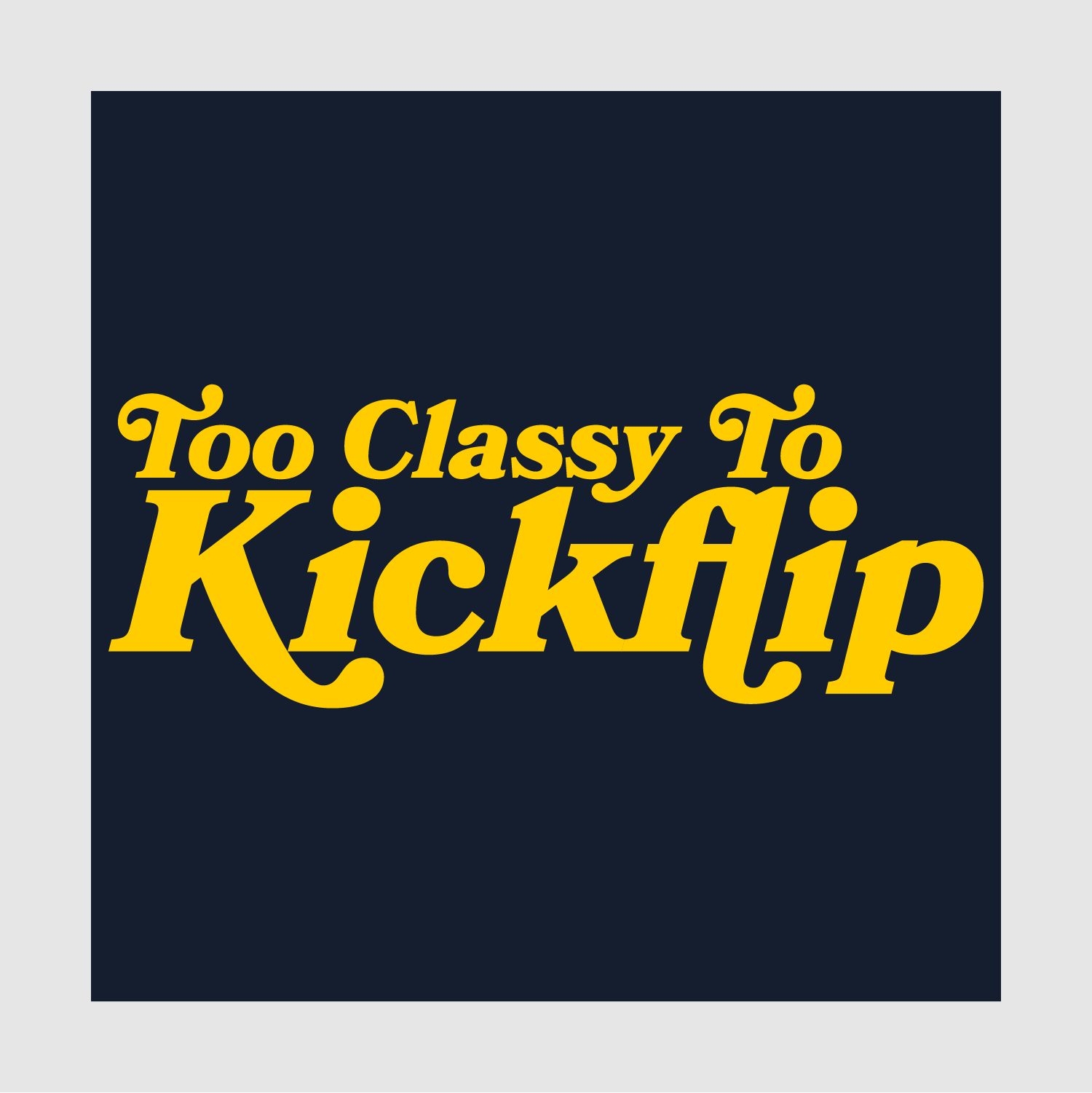Graphic Close-up: Yellow DTG print of the “Too Classy To Kickflip” slogan on navy background