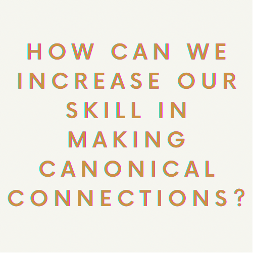 How to increase your skill in making canonical connections