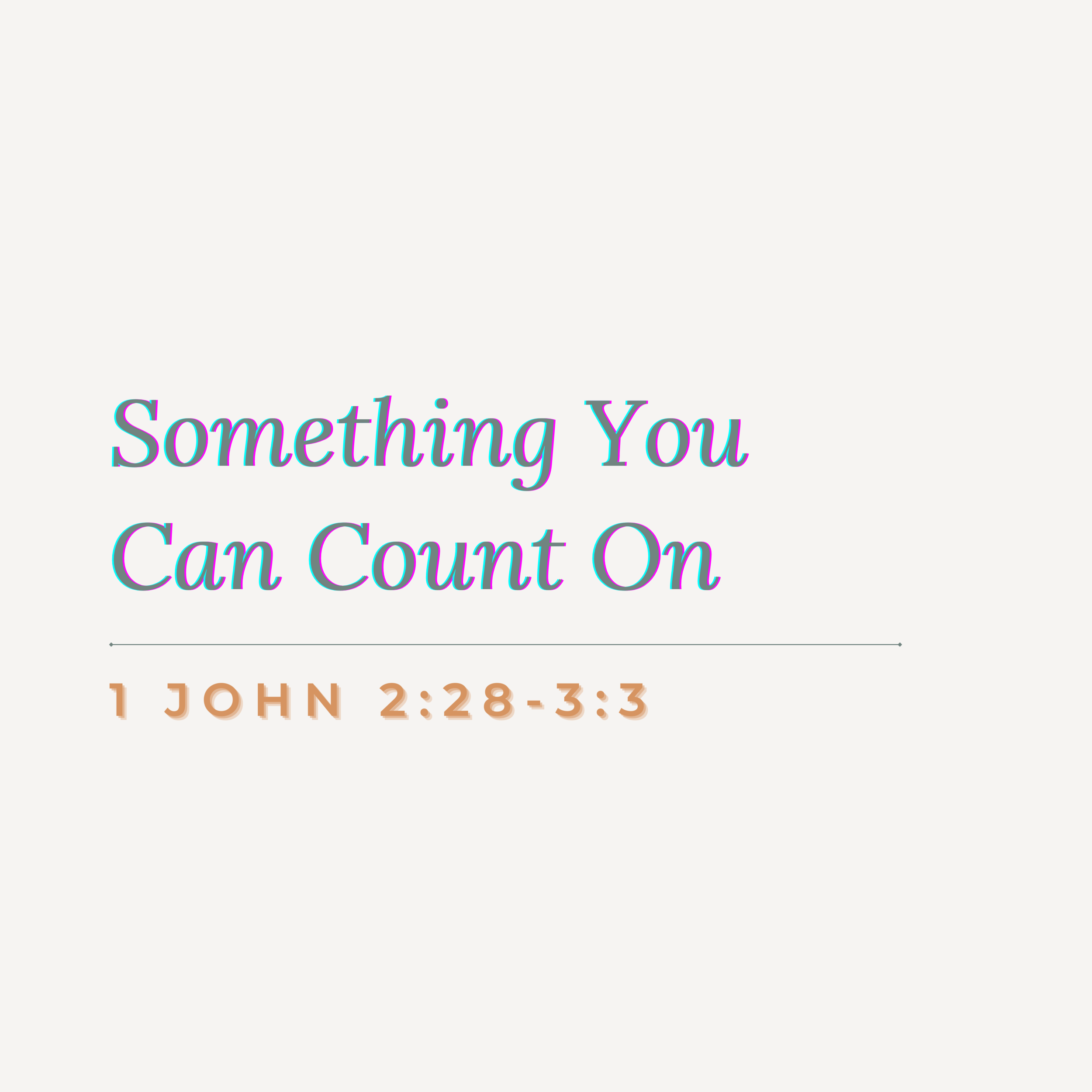 June 20, 2021: Something You Can Count On, 1 John 2:28-3:3