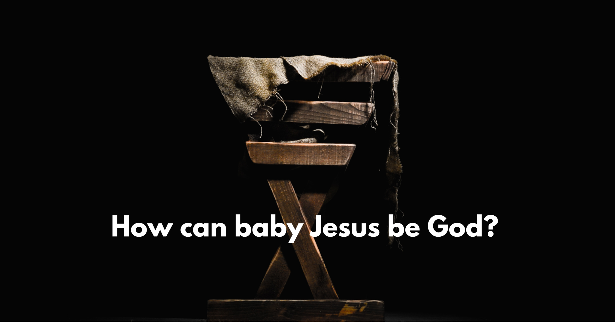 How Can Baby Jesus be God?