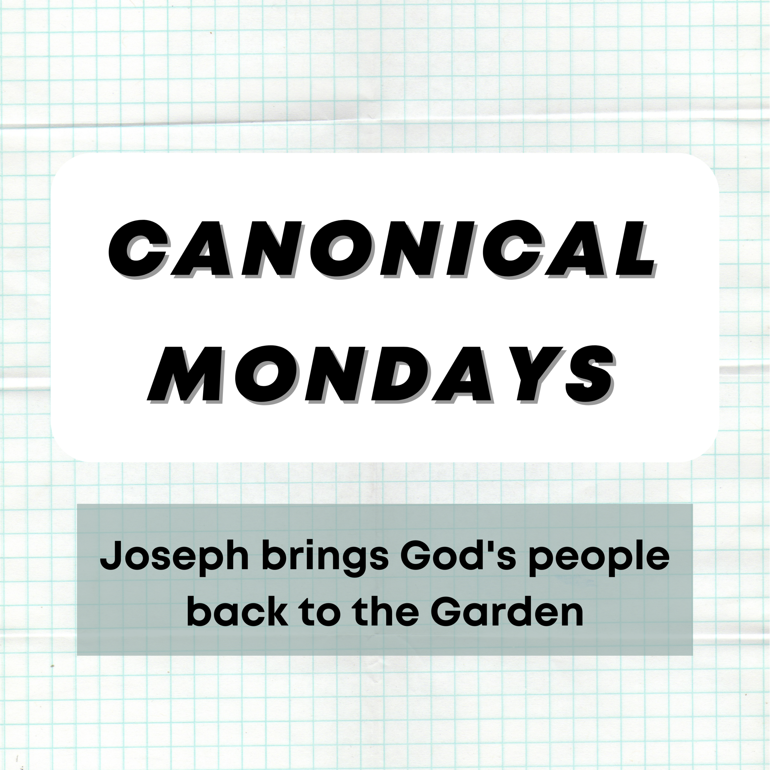 Canonical Mondays: Joseph Brings God's People Back to the Garden