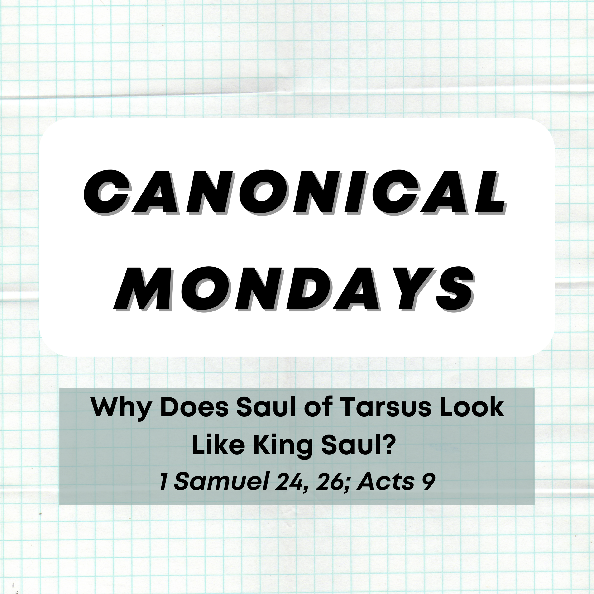 Why Does Saul of Tarsus Look Like King Saul? 1 Samuel 24, 26; Acts 9