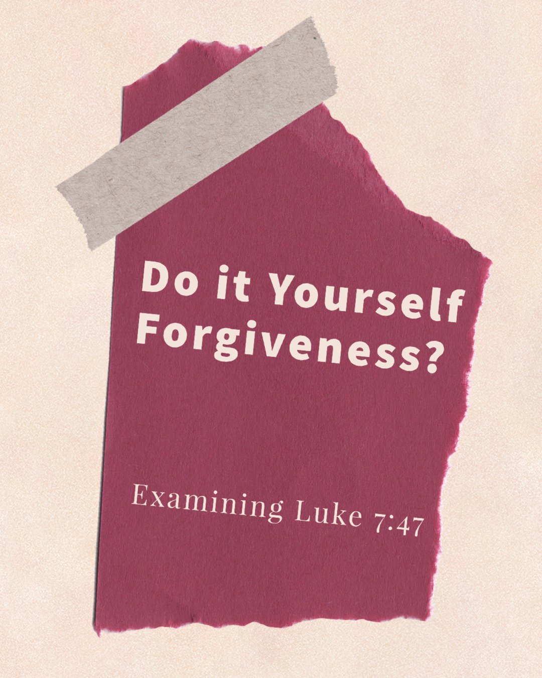 DYI Forgiveness?  Luke 7:47